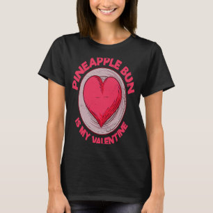 Pineapple Bun Is My Valentine Bolo Bao Sweet Bun T-Shirt