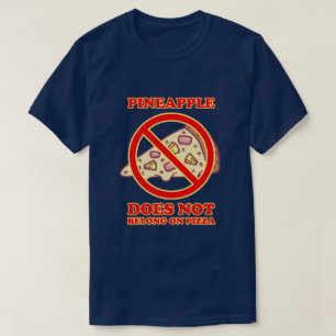 Pineapple Does Not Belongs On Pizza T-Shirt