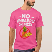 Pineapple Doesnt Belong On Pizza Funny For Men 