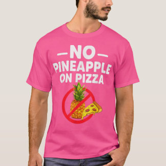 Pineapple Doesnt Belong On Pizza Funny For Men  T-Shirt