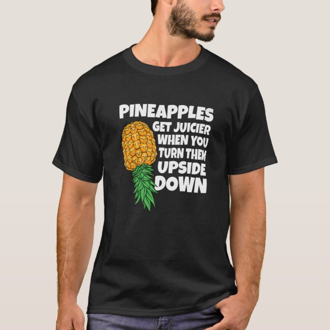 Pineapple Get Juicier When Upside Down Pineapple S T-Shirt (Front)