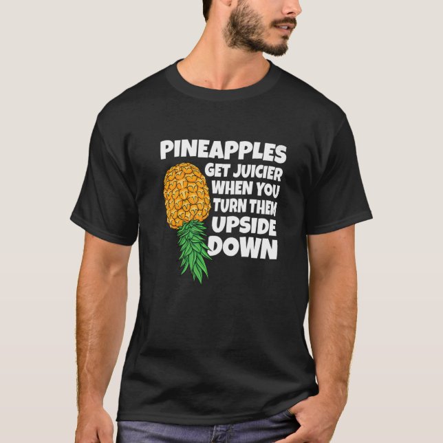 Pineapple Get Juicier When Upside Down Pineapple S T-Shirt (Front)
