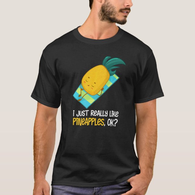 Pineapple  I Just Really Like Pineapple Fruit Summ T-Shirt (Front)