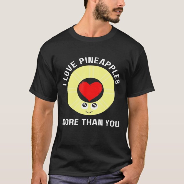 Pineapple I Love Pineapples More Than You Men Wome T-Shirt (Front)