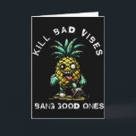 Pineapple Kill Bad Vibes Bang Good Ones  Card<br><div class="desc">Pineapple Kill Bad Vibes Bang Good Ones</div>