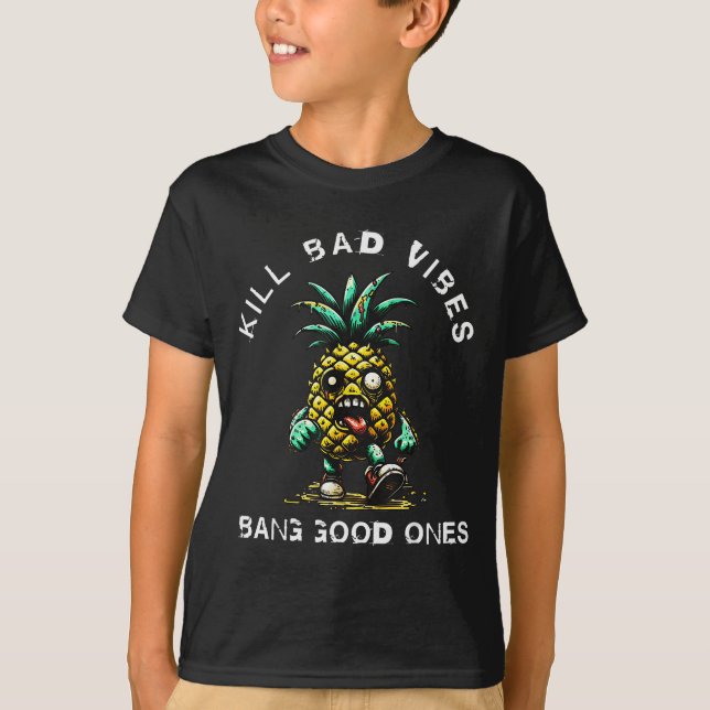 Pineapple Kill Bad Vibes Bang Good Ones  T-Shirt (Front)