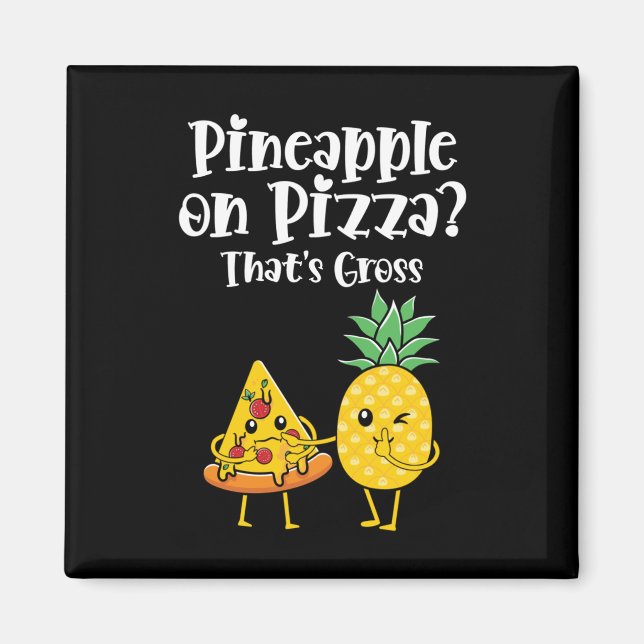 Pineapple On Pizza That's Gross Funny Food Saying  Magnet (Front)