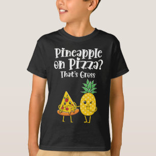 Pineapple On Pizza That's Gross Funny Food Saying T-Shirt