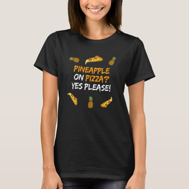 Pineapple On Pizza Yes Please  Hawaii Ham Pizza   T-Shirt (Front)