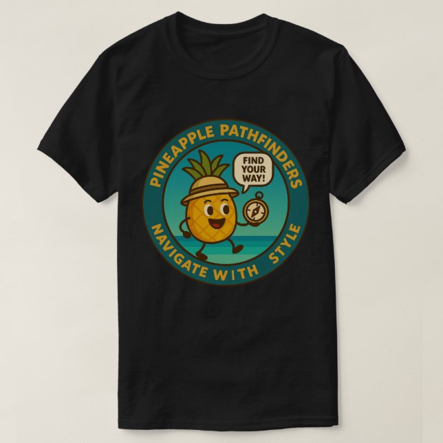 Pineapple Pathfinders Navigate With Style T-Shirt (Design Front)