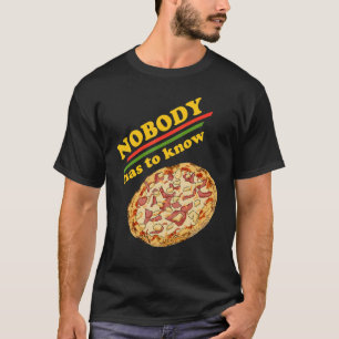 Pineapple Pizza   Nobody Has to Know Hawaiian Pizz T-Shirt