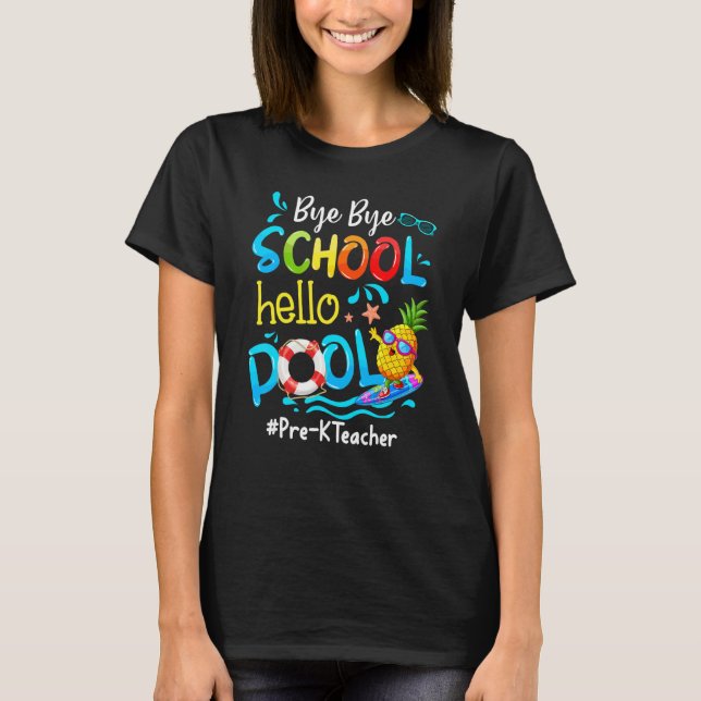 Pineapple Pre K Teacher Bye Bye School Hello Pool  T-Shirt (Front)