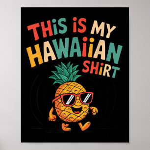 Pineapple This Is My Hawaiian Shirt Tropical Luau Poster