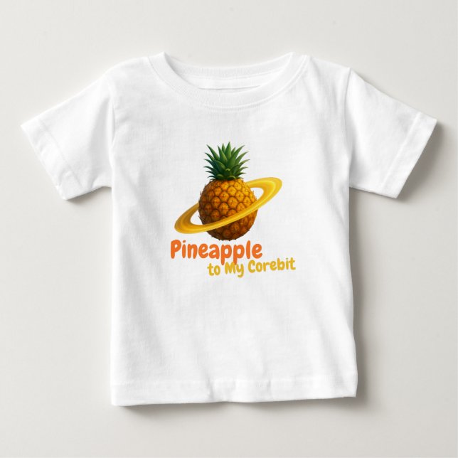Pineapple to my Corebit Baby T-Shirt (Front)