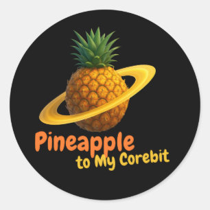 Pineapple to My Corebit. Classic Round Sticker
