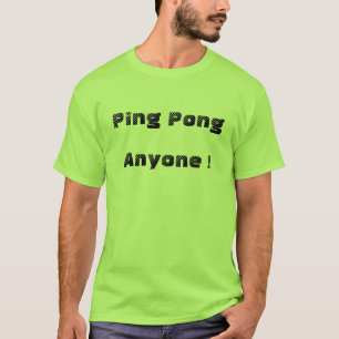 Ping Pong, Anyone ! T-Shirt