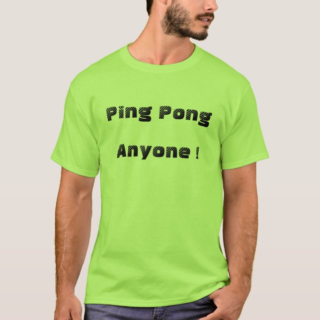 Ping Pong, Anyone ! T-Shirt (Front)