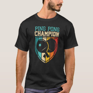Ping Pong Champion Table Tennis Player Ping Pong T-Shirt
