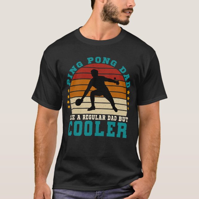Ping Pong Dad Like a Regular Dad But Cooler T-Shirt (Front)