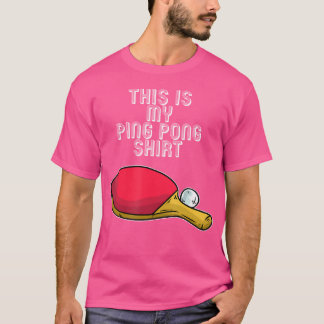 Ping Pong Hobby Table Tennis Quote T-Shirt