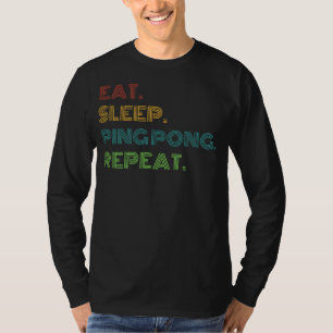 Ping Pong Humour: Eat, Sleep, Ping Pong Repeat Fun T-Shirt