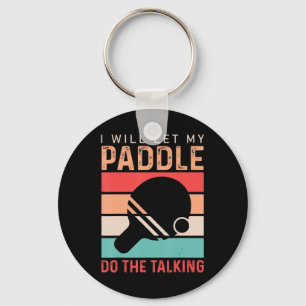 Ping Pong I will Let my Paddle do the Talking Key Ring