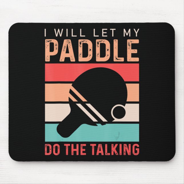 Ping Pong I will Let my Paddle do the Talking  Mouse Pad (Front)
