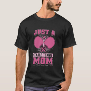 Ping Pong - Indoor Sport Just A Table Tennis Mum T-Shirt