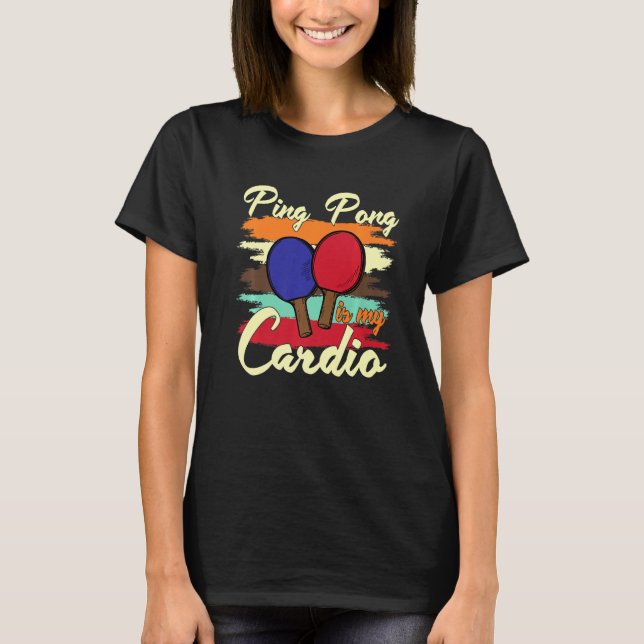Ping Pong Is My Cardio T-Shirt (Front)