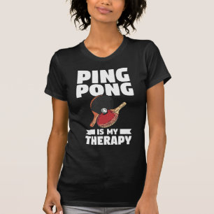 Ping Pong Is My Therapy Table Tennis T-Shirt