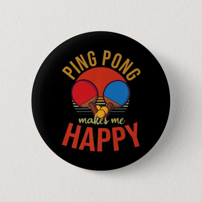 Ping Pong Makes Me Happy Design Table Tennis   6 Cm Round Badge (Front)