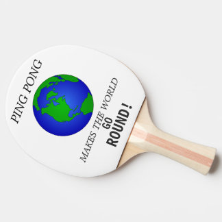 PING PONG MAKES THE WORLD GO---ROUND! PADDLE