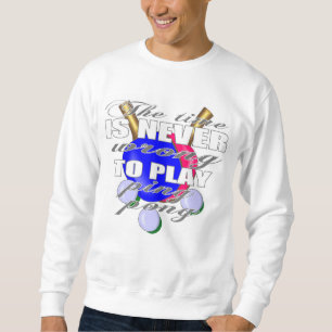 Ping Pong player's declaration Sweatshirt