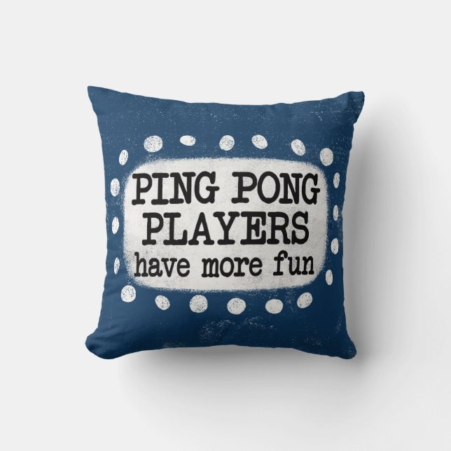 Ping Pong Players Have More Fun Throw Pillow (Front)