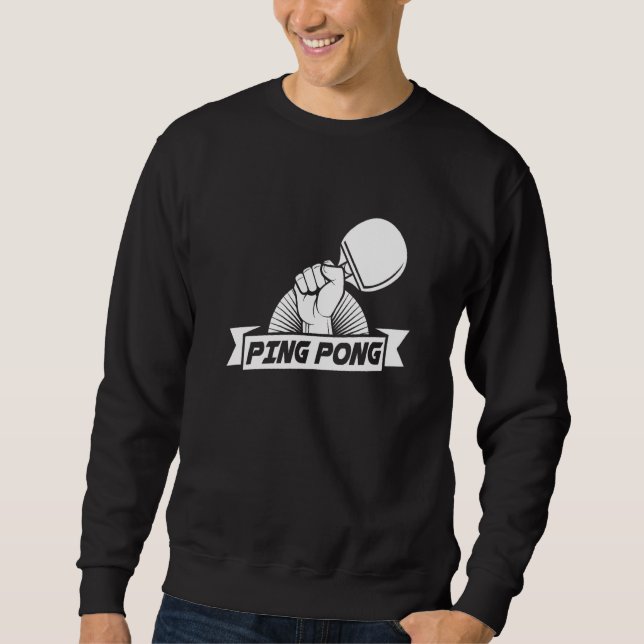 Ping Pong Racket Paddle Ball Game Table Tennis Pla Sweatshirt (Front)