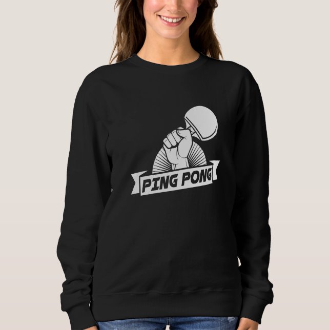 Ping Pong Racket Paddle Ball Game Table Tennis Pla Sweatshirt (Front)