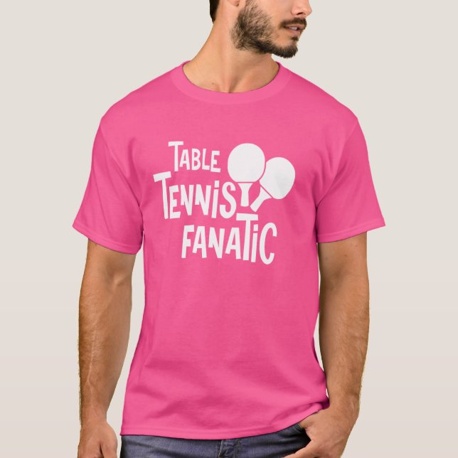 Ping Pong Table Tennis Fanatic Table Racket T-Shirt (Front)