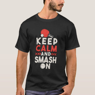 Ping Pong Table Tennis Keep Calm And Smash On T-Shirt