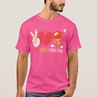 Ping Pong Table Tennis Paddle Peace Love Ping Pong T-Shirt