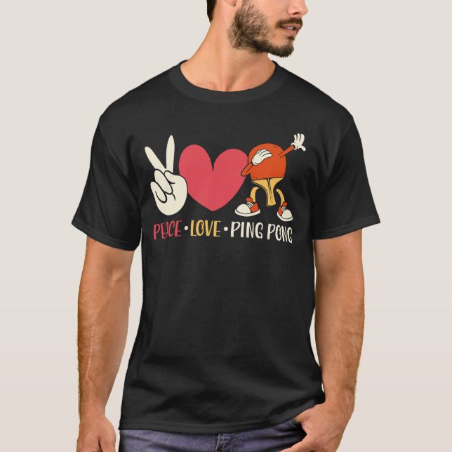Ping Pong Table Tennis Peace Love Ping Pong Paddle T-Shirt (Front)