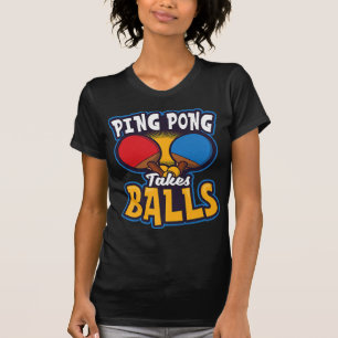 Ping Pong Takes Balls Design Table Tennis   T-Shirt