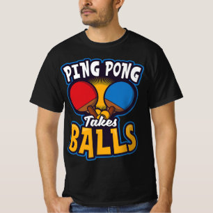 Ping Pong Takes Balls Design Table Tennis   T-Shirt