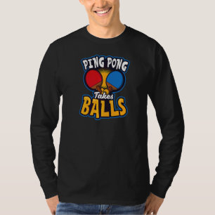 Ping Pong Takes Balls Table Tennis T-Shirt