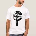 Ping Pong Think Fast T-Shirt<br><div class="desc">A little table tennis, anyone? This bold ping pong paddle tells you to Think Fast... or else. I don't know what else, maybe you'll get hit in the head with a ping pong ball.</div>