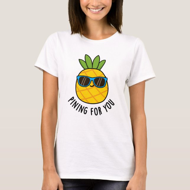 Pining For You Funny Pineapple Pun  T-Shirt (Front)