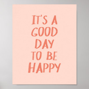 Pink and Coral It's a Good Day to Be Happy Quote Poster