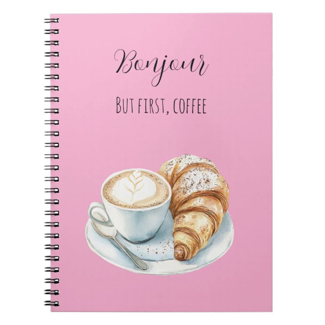 Pink Bonjour Croissant But First, Coffee Notebook (Front)