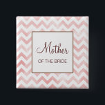 Pink Chevron Mother of the Bride Button<br><div class="desc">Customise this button for members of the wedding party -- mother/father of bride/groom.</div>
