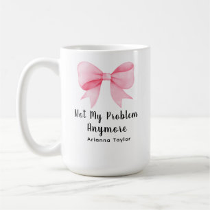 Pink Coquette Bow Not My Problem Retirement Coffee Mug