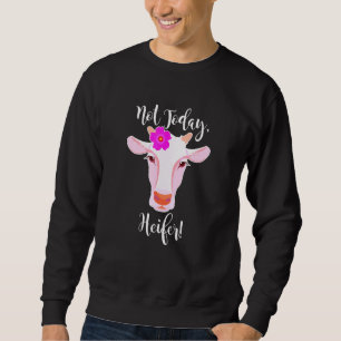 Pink Cow Not Today Heifer Sweatshirt